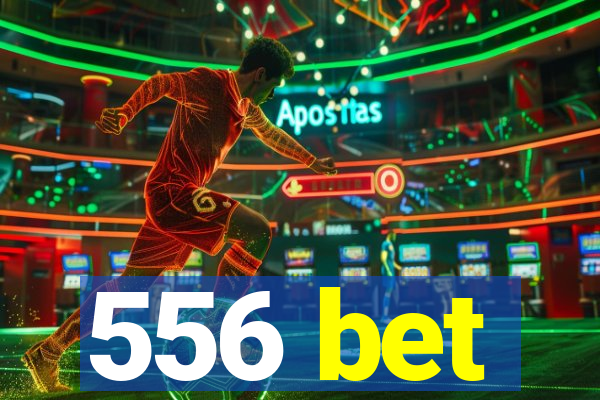 556 bet